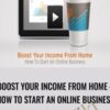 Boost Your Income From Home – How To Start An Online Business