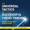 The Universal Tactics of Successful Trend Trading. Finding Opportunity in Uncertainty – Brent Penfold