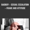 BadBoy – Sexual Escalation – Frame and Attitude