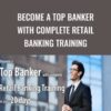 Become a Top Banker with Complete Retail Banking Training