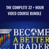 The Complete 32 + Hour Video Course Bundle – Becomeabettertrader