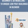 Beginner's 3D Modelling - 10 Unique Low Poly Buildings in Blender