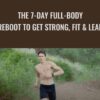 The 7-Day Full-Body Reboot To Get Strong, Fit & Lean - Ben Greenfield