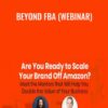 Beyond FBA (Webinar) - Ezra Firestone & Matt Clark