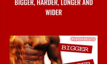 Bigger, Harder, Longer and Wider - Anabelle Katz