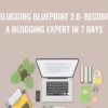 Blogging Blueprint 2.0: Become a Blogging Expert in 7 Days