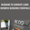 Blogging to Generate Leads: Business Blogging Essentials - Kraig Mathias