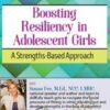 Boosting Resiliency in Adolescent Girls: A Strengths-Based Approach - Susan Fee