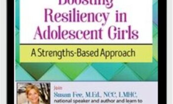 Boosting Resiliency in Adolescent Girls: A Strengths-Based Approach - Susan Fee