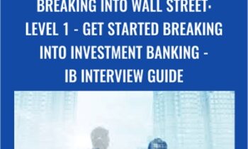 Breaking Into Wall Street: Level 1 - Get Started Breaking Into Investment Banking - IB Interview Guide - Brian DeChesare