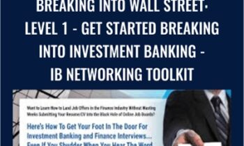 Breaking Into Wall Street: Level 1 - Get Started Breaking Into Investment Banking - IB Networking Toolkit - Brian DeChesare