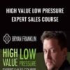 High Value Low Pressure Expert Sales Course - Bryan Franklin