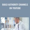Build Authority Channels On YouTube