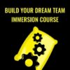 Build Your Dream Team Immersion Course - Ben Adkins
