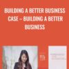 Building a Better Business Case – Building a Better Business - Lawrence Barnard
