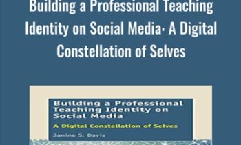 Building a Professional Teaching Identity on Social Media: A Digital Constellation of Selves - Janine S. Davis