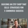 Building an Etsy Shop that Sells: Strategies for E-Commerce Success - Parker Gard