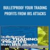 Bulletproof Your Trading Profits from IRS Attacks - Ted Tesser