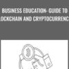 Business Education: Guide to Blockchain and Cryptocurrencies - Wing Lee