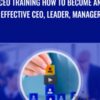 CEO training How to become an effective CEO, Leader, Manager – Elizabeth Campbell