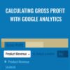 Calculating Gross Profit with Google Analytics - Patrick Rauland