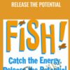 Fish! Catch The Energy. Release The Potential - John Christensen