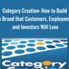 Category Creation: How to Build a Brand that Customers, Employees, and Investors Will Love - Anthony Kennada