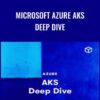 Microsoft Azure AKS Deep Dive – Chad Crowell