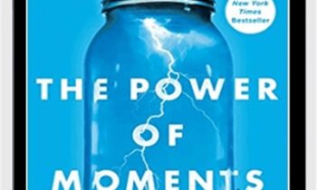 The Power of Moments: Why Certain Experiences Have Extraordinary Impact-Simon & Schuster (2017) - Chip Heath, Dan Heath