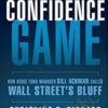 Confidence Game. How A Hadge Fund Manager Called Wall Street's Bluff – Christine Richard