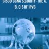 Cisco CCNA Security: The A, B, C's of IPv6 - Lazaro Diaz
