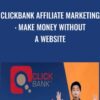 Clickbank Affiliate Marketing: Make Money Without A Website - Jason Lim
