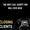 The Only Call Script You Will Ever Need – Closing Clients