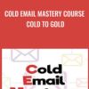 Cold Email Mastery Course Cold to Gold