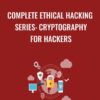 Complete Ethical Hacking Series: Cryptography for Hackers - Chad Russell