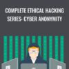 Complete Ethical Hacking Series: Cyber Anonymity - Chad Russell