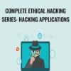 Complete Ethical Hacking Series: Hacking Applications - Chad Russell