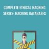 Complete Ethical Hacking Series: Hacking Databases - Chad Russell