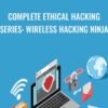 Complete Ethical Hacking Series: Wireless Hacking Ninja - Chad Russell