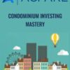 Condominium Investing Mastery - ACPARE