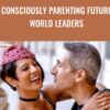 Consciously Parenting Future World Leaders - Annie Lalla & Eben Pagan