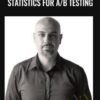 Statistics for A/B testing - ConversionXL, Georgi Georgiev