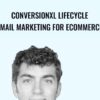 Conversionxl Lifecycle Email Marketing For Ecommerce - Austin Brawner