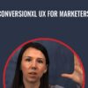 Conversionxl UX For Marketers - Anna Dahlström