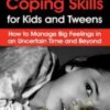Coping Skills for Kids and Tweens: How to Manage Big Feelings in an Uncertain Time and Beyond - Janine Halloran