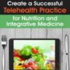 Create a Successful Telehealth Practice for Nutrition and Integrative Medicine - Leslie Korn