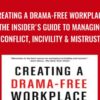 Creating a Drama-Free Workplace: The Insider's Guide to Managing Conflict, Incivility & Mistrust - Anna Maravelas