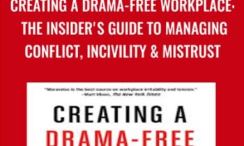 Creating a Drama-Free Workplace: The Insider's Guide to Managing Conflict, Incivility & Mistrust - Anna Maravelas