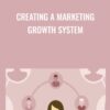 Creating a Marketing Growth System - John Jantsch