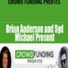 Crowd Funding Profits – Brian Anderson & Syd Michae